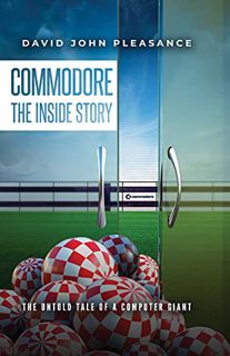 READ PDF EBOOK EPUB KINDLE Commodore The Inside Story: The Untold Tale of a Computer Giant by  David