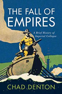 [GET] PDF EBOOK EPUB KINDLE The Fall of Empires: A Brief History of Imperial Collapse by  Chad Dento