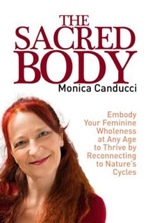 READ [EPUB KINDLE PDF EBOOK] The Sacred Body: Embody Your Feminine Wholeness at Any Age to Thrive by