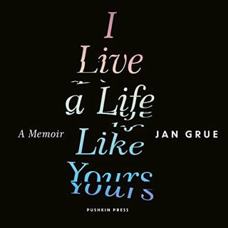GET [KINDLE PDF EBOOK EPUB] I Live a Life Like Yours: A Memoir by  Jan Grue,Graham Halstead,Pushkin