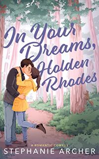 GET EBOOK EPUB KINDLE PDF In Your Dreams, Holden Rhodes: A Spicy Small Town Grumpy Sunshine Romance