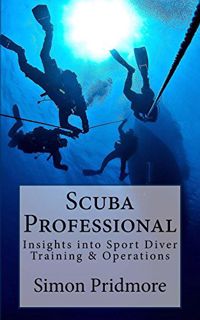 ACCESS EPUB KINDLE PDF EBOOK Scuba Professional: Insights into Sport Diver Training & Operations (Th