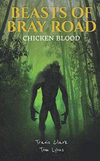 [Access] EPUB KINDLE PDF EBOOK Beasts of Bray Road: Chicken Blood by  Travis Clark &  Tom Lyons 📘
