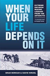 [View] EPUB KINDLE PDF EBOOK When Your Life Depends on It: Extreme Decision Making Lessons from the