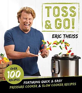 View [KINDLE PDF EBOOK EPUB] Toss & Go!: Featuring Quick & Easy Pressure Cooker & Slow Cooker Recipe