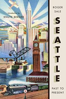 [VIEW] [EBOOK EPUB KINDLE PDF] Seattle, Past to Present by  Roger Sale &  Knute Berger 📝