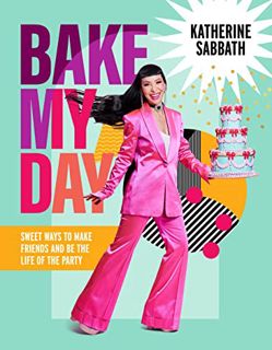 [Read] EPUB KINDLE PDF EBOOK Bake My Day: Sweet ways to make friends and be the life of the party by