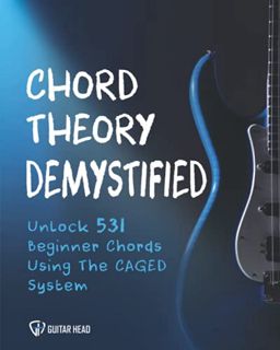 View EBOOK EPUB KINDLE PDF Chord Theory Demystified: Unlock 531 Beginner Chords Using The CAGED Syst