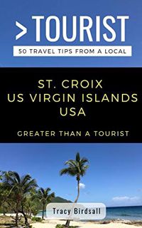 ACCESS [EPUB KINDLE PDF EBOOK] GREATER THAN A TOURIST-ST. CROIX US VIRGIN ISLANDS USA: 50 Travel Tip