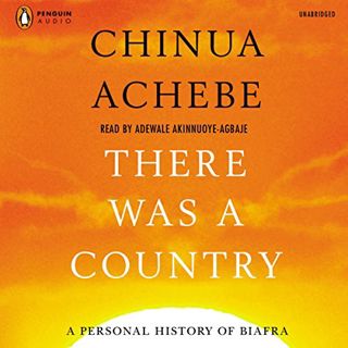 Read PDF EBOOK EPUB KINDLE There Was a Country: A Personal History of Biafra by  Chinua Achebe,Adewa