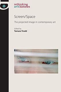 VIEW [EPUB KINDLE PDF EBOOK] Screen/Space: The projected image in contemporary art (Rethinking Art's