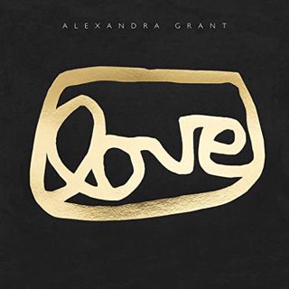 [Access] [PDF EBOOK EPUB KINDLE] LOVE: A Visual History of the grantLOVE Project by  Alexandra Grant