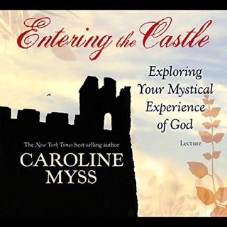 [Read] EBOOK EPUB KINDLE PDF Entering the Castle: Exploring Your Mystical Experience of God by  Caro