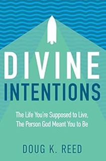 Get KINDLE PDF EBOOK EPUB Divine Intentions: The Life You're Supposed to Live, The Person God Meant
