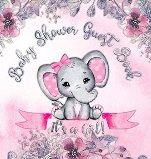 [View] KINDLE PDF EBOOK EPUB It's a Girl! Baby Shower Guest Book: A Joyful Event with Elephant & Pin