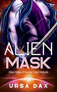 [Access] [PDF EBOOK EPUB KINDLE] Alien Mask: A SciFi Alien Romance (Fated Mates of the Sea Sand Warl
