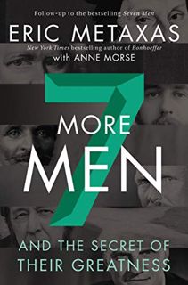 Read EPUB KINDLE PDF EBOOK Seven More Men: And the Secret of Their Greatness by  Eric Metaxas &  Ann