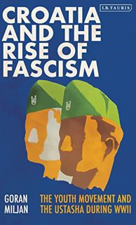 ACCESS KINDLE PDF EBOOK EPUB Croatia and the Rise of Fascism: The Youth Movement and the Ustasha Dur