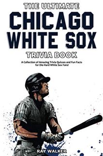 READ [EBOOK EPUB KINDLE PDF] The Ultimate Chicago White Sox Trivia Book: A Collection of Amazing Tri