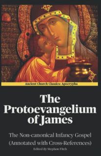 [ACCESS] [EPUB KINDLE PDF EBOOK] The Protoevangelium of James (Annotated): The Non-canonical Infancy