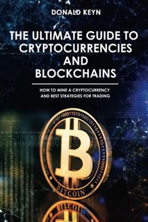 [GET] [PDF EBOOK EPUB KINDLE] The Ultimate Guide to Cryptocurrencies and Blockchains: How to Mine a