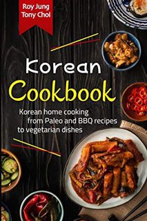 ACCESS EPUB KINDLE PDF EBOOK KOREAN COOKBOOK: THE COMPLETE GUIDE TO KOREAN CUISINE. LEARN HOW TO COO