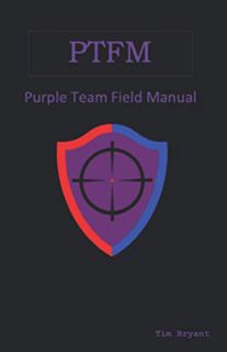 [ACCESS] PDF EBOOK EPUB KINDLE PTFM: Purple Team Field Manual by  Tim Bryant 📃