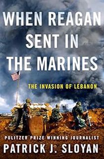 [Access] EPUB KINDLE PDF EBOOK When Reagan Sent In the Marines: The Invasion of Lebanon by Patrick J