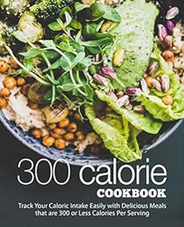 GET [EBOOK EPUB KINDLE PDF] 300 Calorie Cookbook: Track your Caloric Intake Easily with Delicious Me