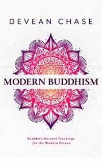 [GET] KINDLE PDF EBOOK EPUB Modern Buddhism: Buddha's Ancient Teachings For The Modern Person by  De