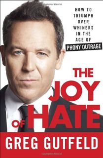 VIEW [PDF EBOOK EPUB KINDLE] The Joy of Hate: How to Triumph over Whiners in the Age of Phony Outrag
