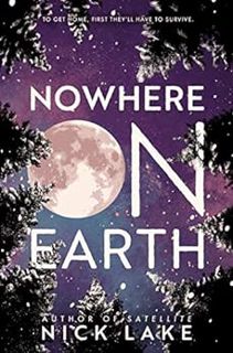 [Access] [PDF EBOOK EPUB KINDLE] Nowhere on Earth by Nick Lake 📍