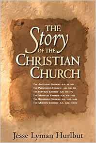 Access EPUB KINDLE PDF EBOOK The Story of the Christian Church by Jesse Lyman Hurlbut 💙