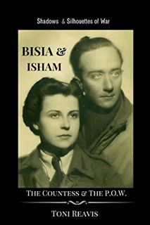 [Access] EBOOK EPUB KINDLE PDF Bisia & Isham: The Countess & the P.O.W. by  Toni Reavis 🖋️