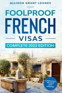 Read EPUB KINDLE PDF EBOOK Foolproof French Visas: Complete 2022 Edition by  Allison Grant Lounes 🖌
