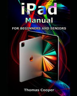 Get [EPUB KINDLE PDF EBOOK] iPad Manual for Beginners and Seniors: A Step-by-Step Guide for Dummies