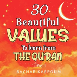 [ACCESS] [KINDLE PDF EBOOK EPUB] 30 Beautiful Values to Learn From The Quran: (Islamic books for kid