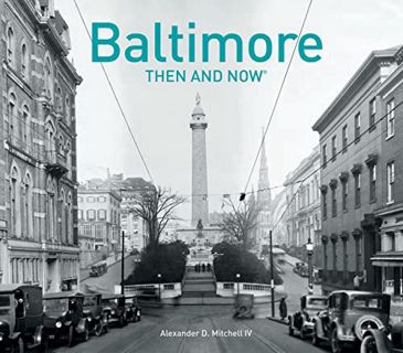 Access EPUB KINDLE PDF EBOOK Baltimore Then and Now® by  Alexander D. Mitchell IV &  Paul Kelsey Wil