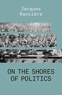 [Get] [EPUB KINDLE PDF EBOOK] On the Shores of Politics by  Jacques Ranciere 📙