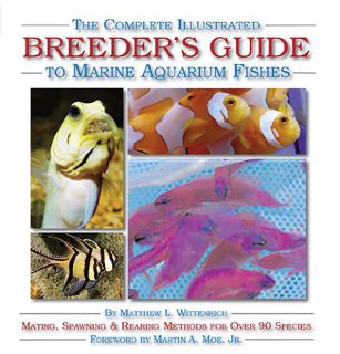 [VIEW] EBOOK EPUB KINDLE PDF The Complete Illustrated Breeder's Guide to Marine Aquarium Fishes by