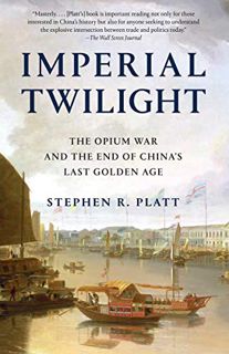 [VIEW] EPUB KINDLE PDF EBOOK Imperial Twilight: The Opium War and the End of China's Last Golden Age