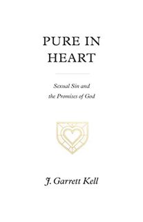 Access [EPUB KINDLE PDF EBOOK] Pure in Heart: Sexual Sin and the Promises of God by  J. Garrett Kell