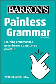 VIEW [PDF EBOOK EPUB KINDLE] Painless Grammar (Barron's Painless) by Rebecca Elliott Ph.D. 📙