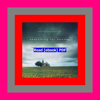 Read [ebook] [pdf] Searching for Sunday Loving  Leaving  and Finding t