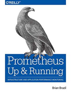 [View] PDF EBOOK EPUB KINDLE Prometheus: Up & Running: Infrastructure and Application Performance Mo
