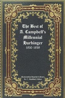 VIEW KINDLE PDF EBOOK EPUB The Best of Alexander Campbell's Millennial Harbinger (Restoration Reprin