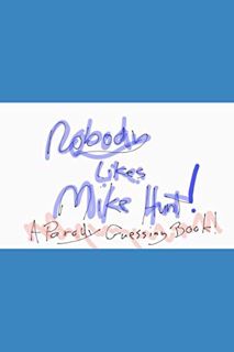 [Read] KINDLE PDF EBOOK EPUB Nobody likes Mike Hunt: A parody guessing book by  Jack Steele &  Jack
