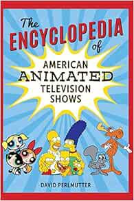 [Access] [PDF EBOOK EPUB KINDLE] The Encyclopedia of American Animated Television Shows by David Per