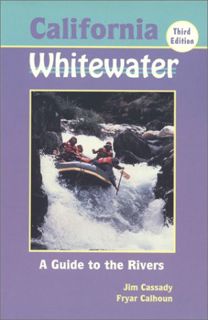 [ACCESS] [EBOOK EPUB KINDLE PDF] California Whitewater: A Guide to the Rivers by  Jim Cassady &  Fry