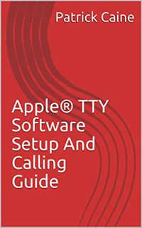 [VIEW] [PDF EBOOK EPUB KINDLE] Apple® TTY Software Setup And Calling Guide by  Patrick Caine 💖